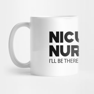 NICU Nurse - I'll be there for you Mug